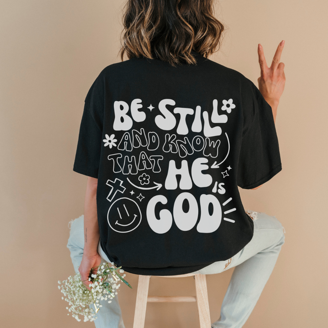 Be Still and Know That He is Your God T-Shirt