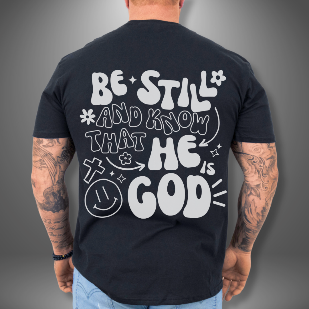 Be Still and Know That He is Your God T-Shirt