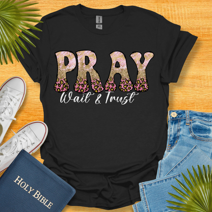 Pray Wait and Trust T-Shirt