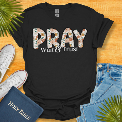 Pray Wait and Trust Floral T-Shirt