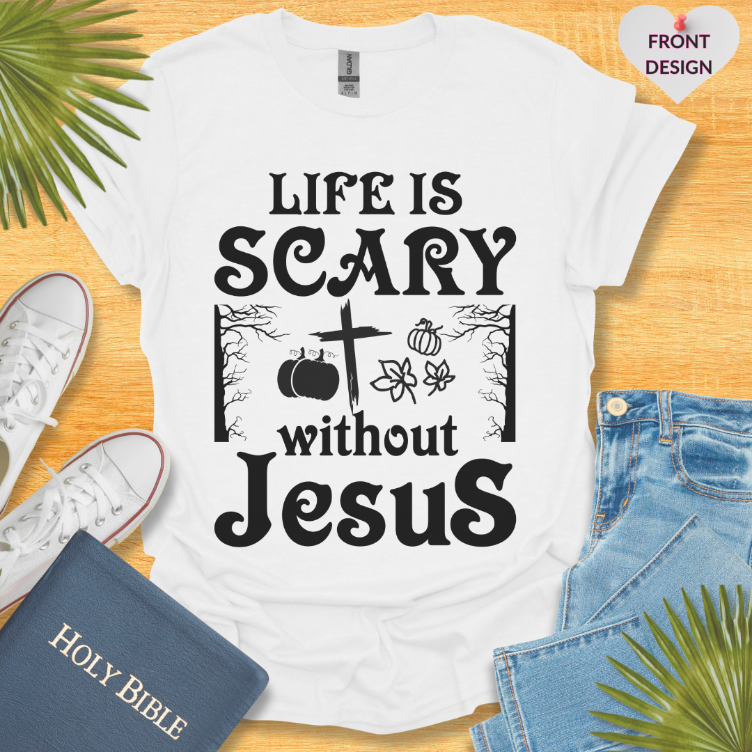 Life Is Scary Without Jesus Unisex T-Shirt