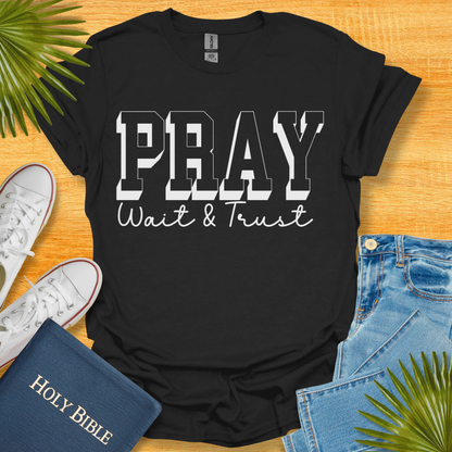 Pray Wait and Trust Unisex T-Shirt