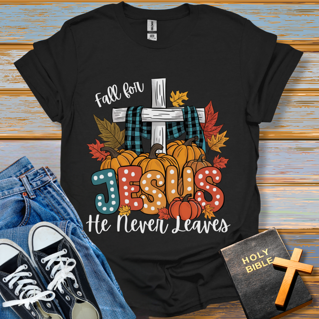 Fall for Jesus He never leaves Unisex T-Shirt