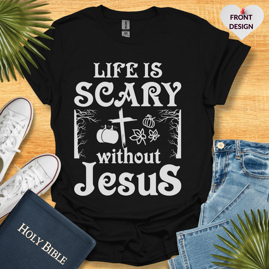 Life Is Scary Without Jesus Unisex T-Shirt