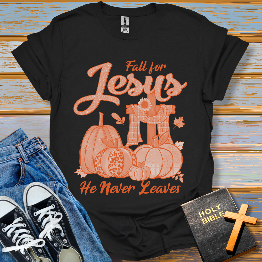 Fall for Jesus He never leaves T-Shirt