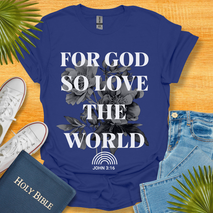 For God So Love The World T-Shirt