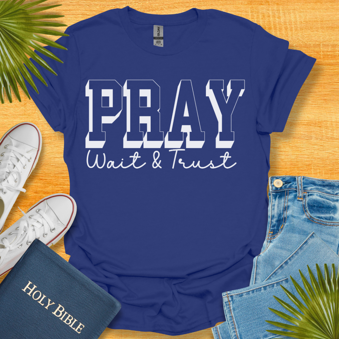 Pray Wait and Trust Unisex T-Shirt