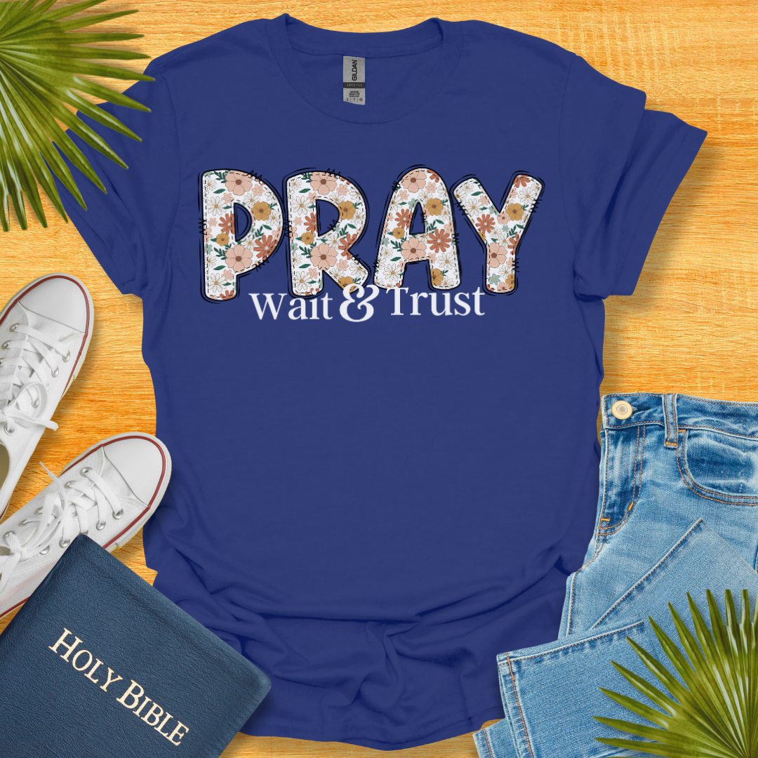 Pray Wait and Trust Floral T-Shirt