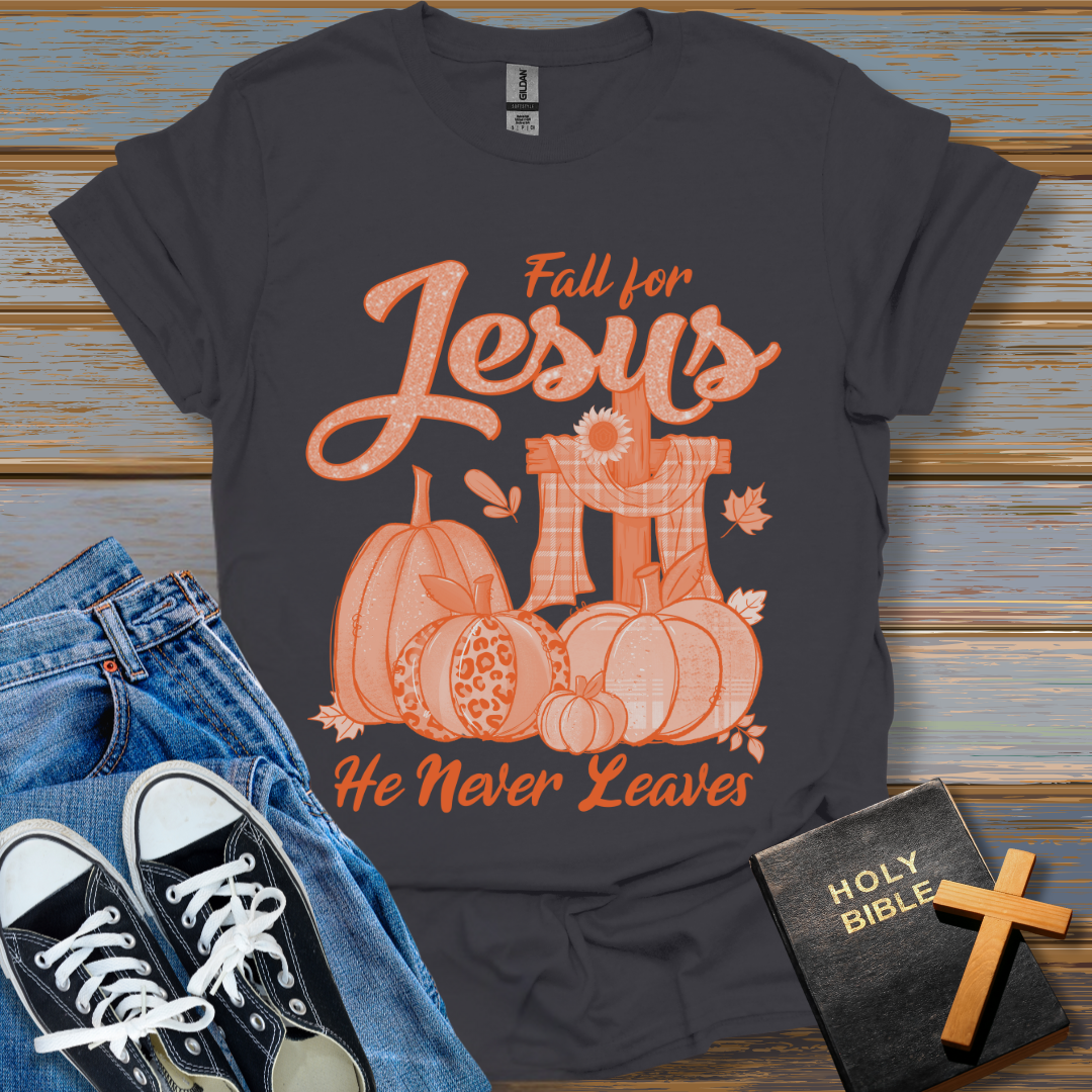 Fall for Jesus He never leaves T-Shirt