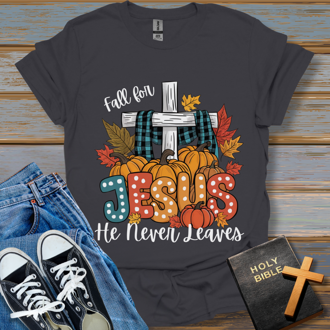 Fall for Jesus He never leaves Unisex T-Shirt