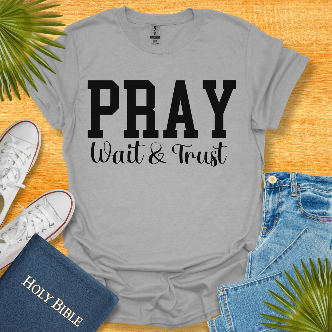 Pray Wait and Trust Unisex T-Shirt