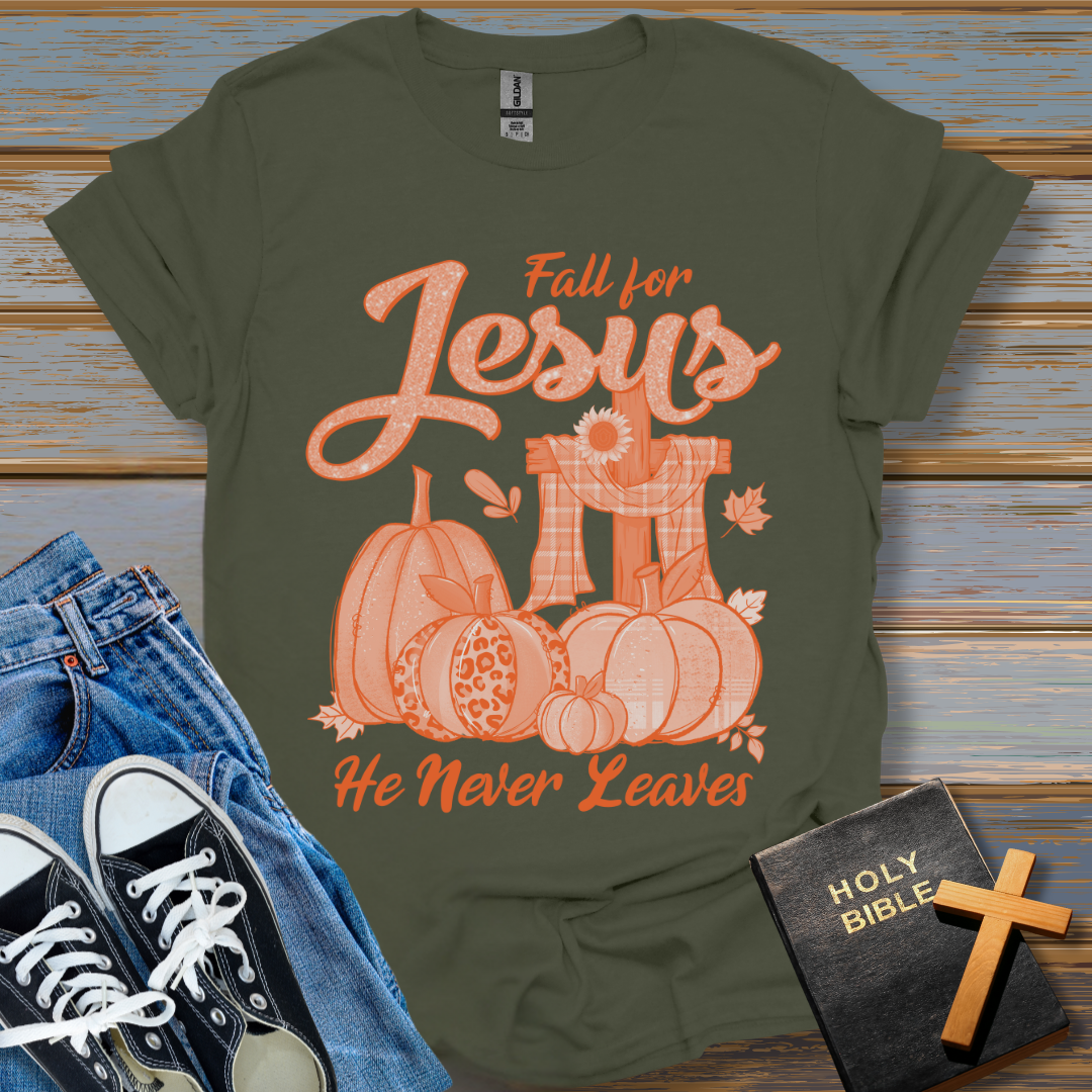 Fall for Jesus He never leaves T-Shirt