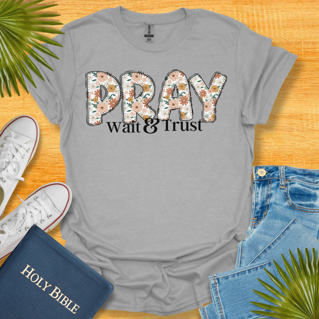 Pray Wait and Trust Floral T-Shirt