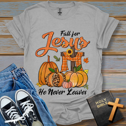 Fall for Jesus He never leaves T-Shirt