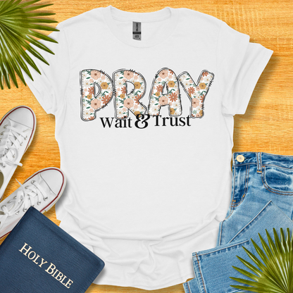 Pray Wait and Trust Floral T-Shirt