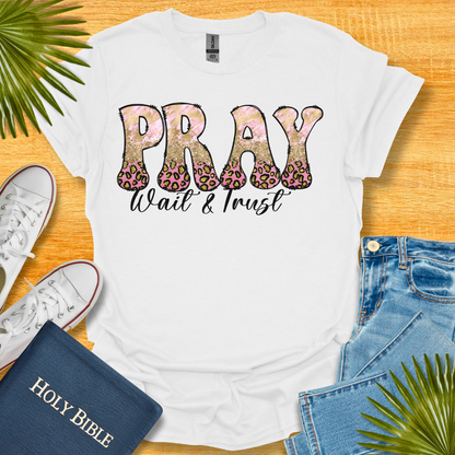 Pray Wait and Trust T-Shirt