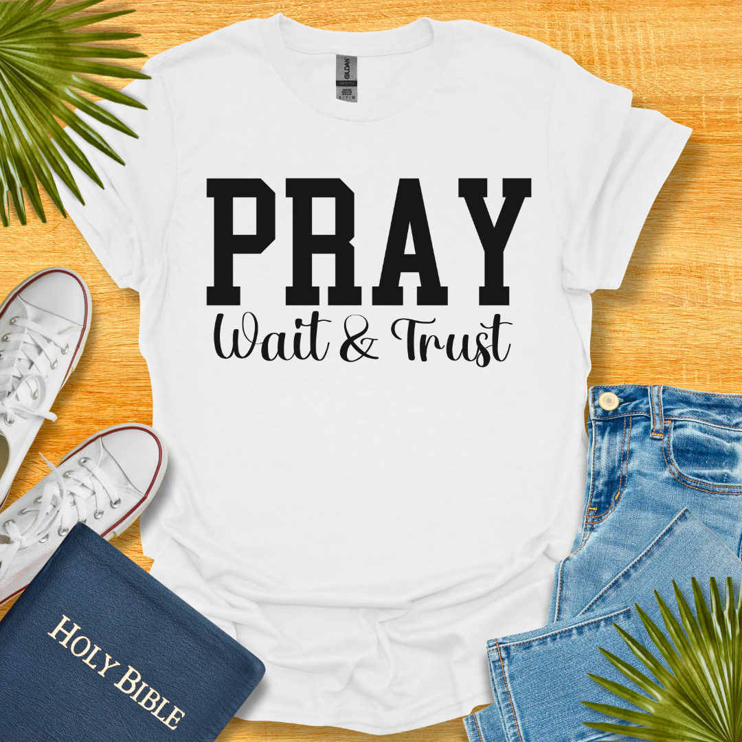 Pray Wait and Trust Unisex T-Shirt