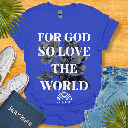 For God So Love The World T-Shirt