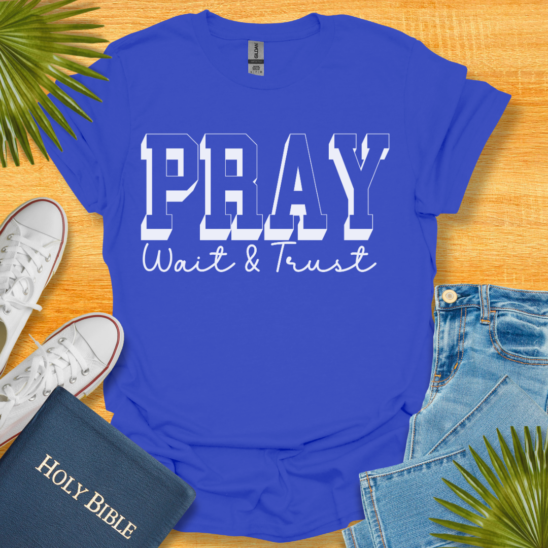 Pray Wait and Trust Unisex T-Shirt