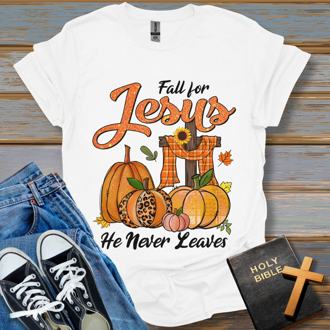 Fall for Jesus He never leaves T-Shirt