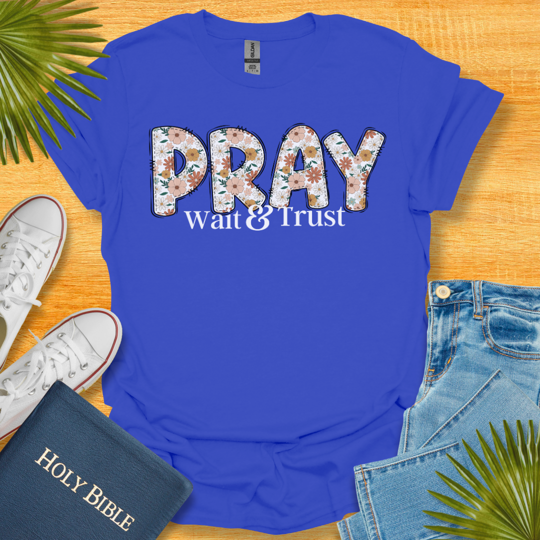 Pray Wait and Trust Floral T-Shirt