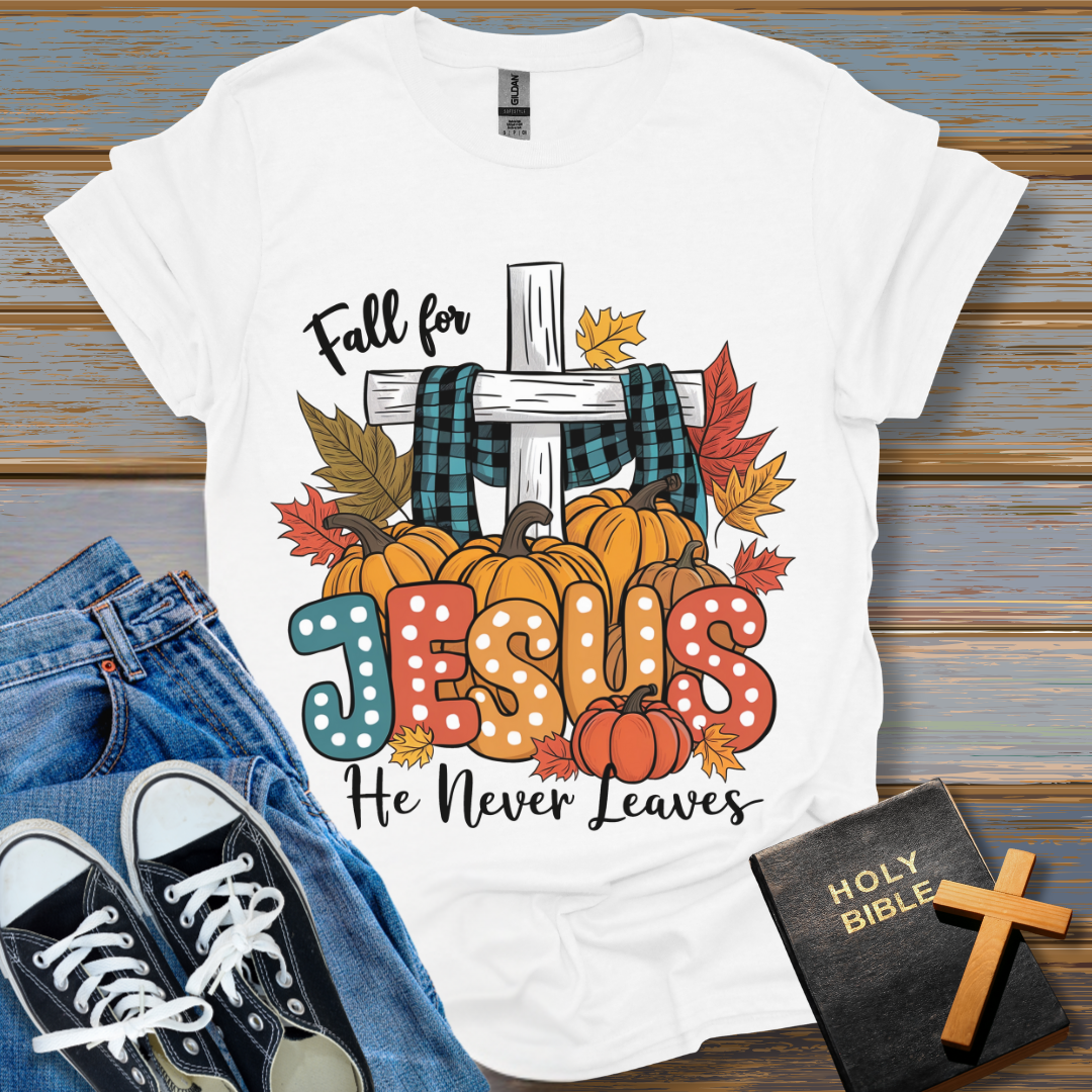 Fall for Jesus He never leaves Unisex T-Shirt