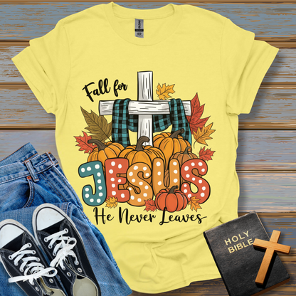 Fall for Jesus He never leaves Unisex T-Shirt