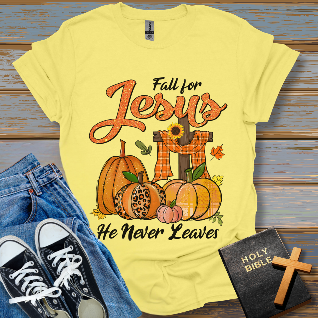 Fall for Jesus He never leaves T-Shirt