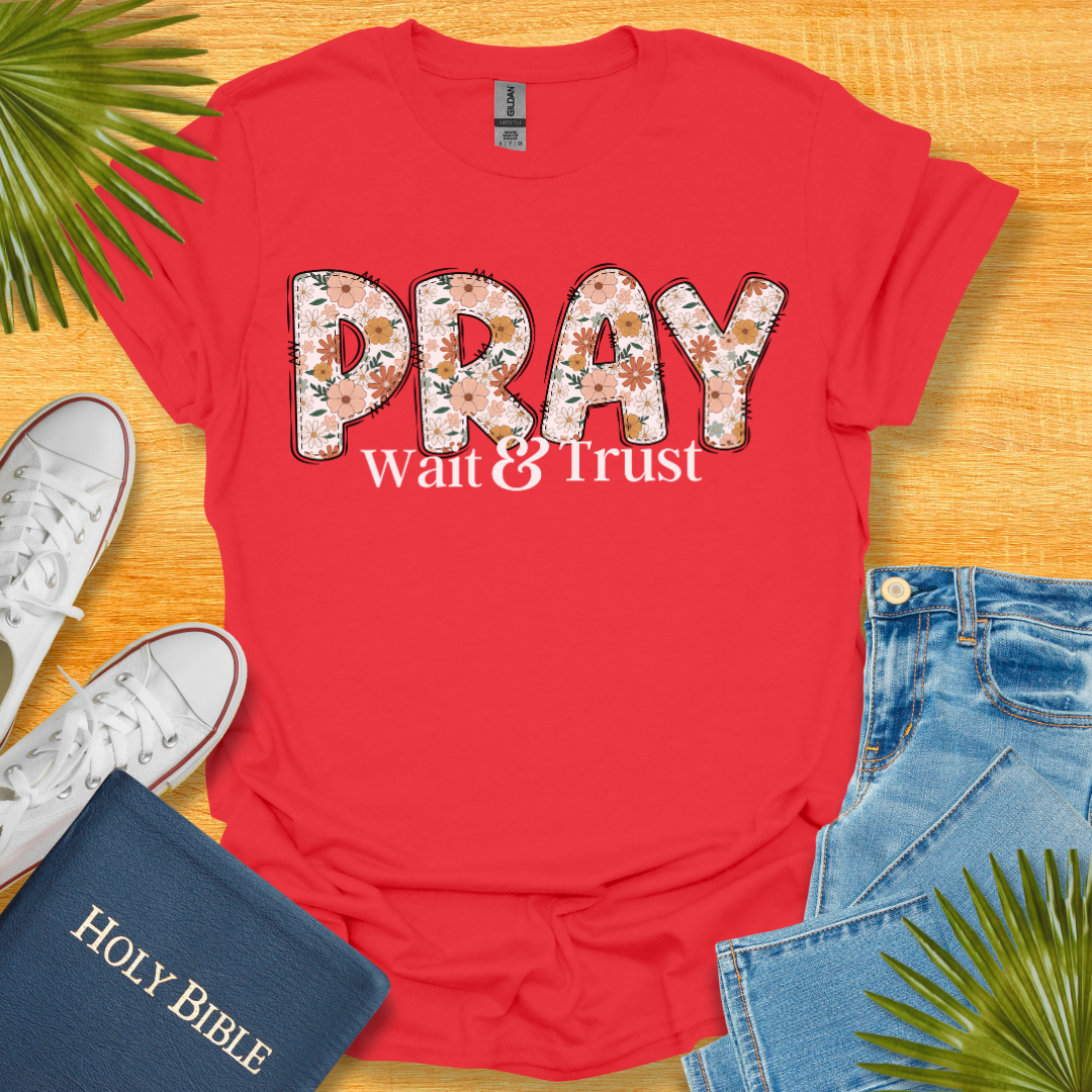 Pray Wait and Trust Floral T-Shirt