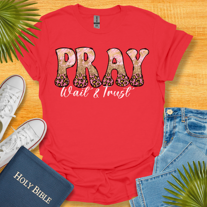 Pray Wait and Trust T-Shirt