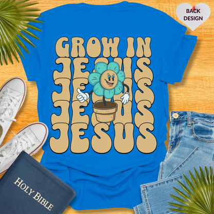 Grow In Jesus T-Shirt