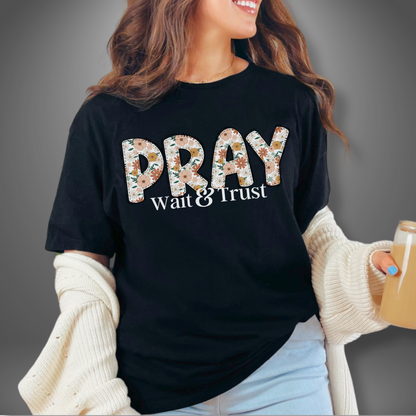 Pray Wait and Trust Floral T-Shirt