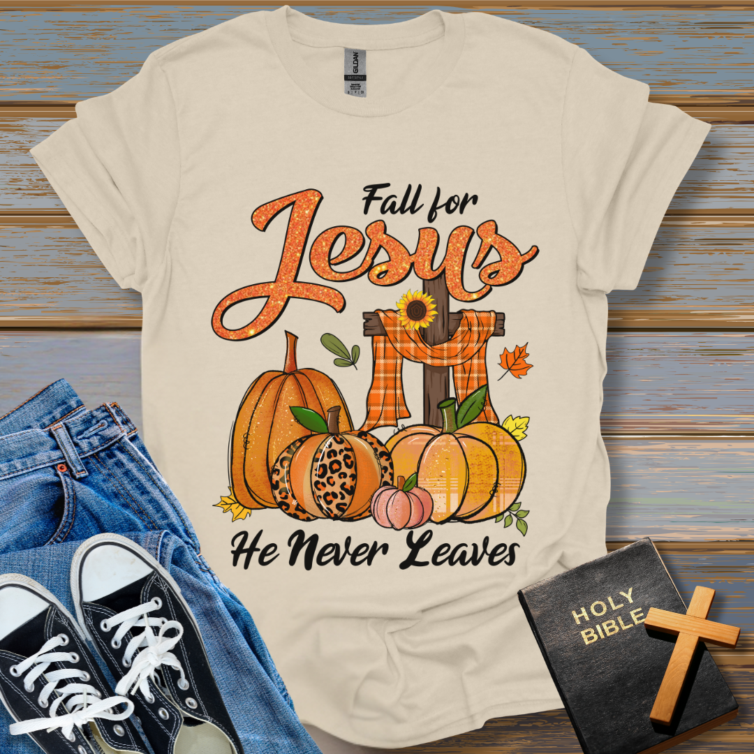 Fall for Jesus He never leaves T-Shirt