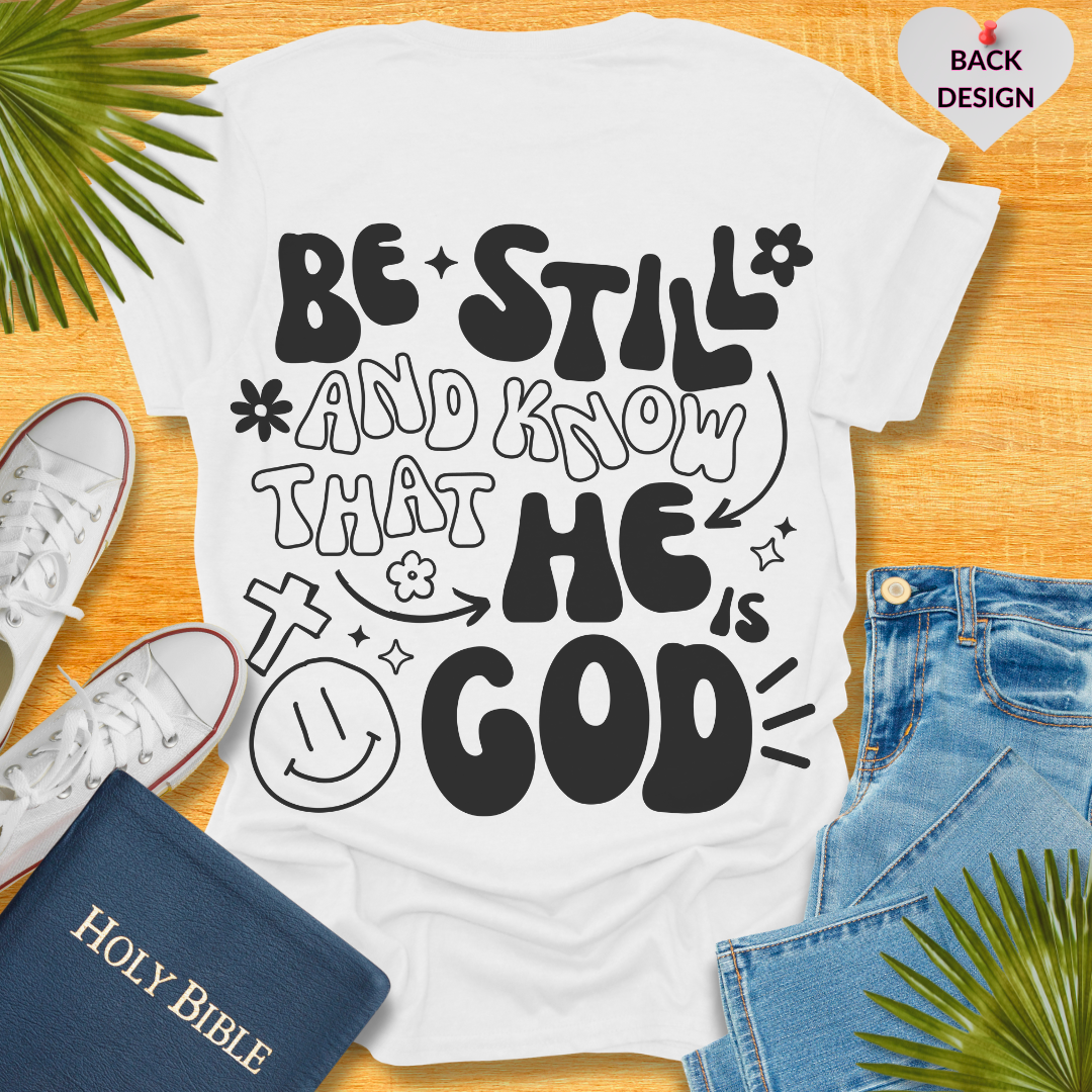 Be Still and Know That He is Your God T-Shirt