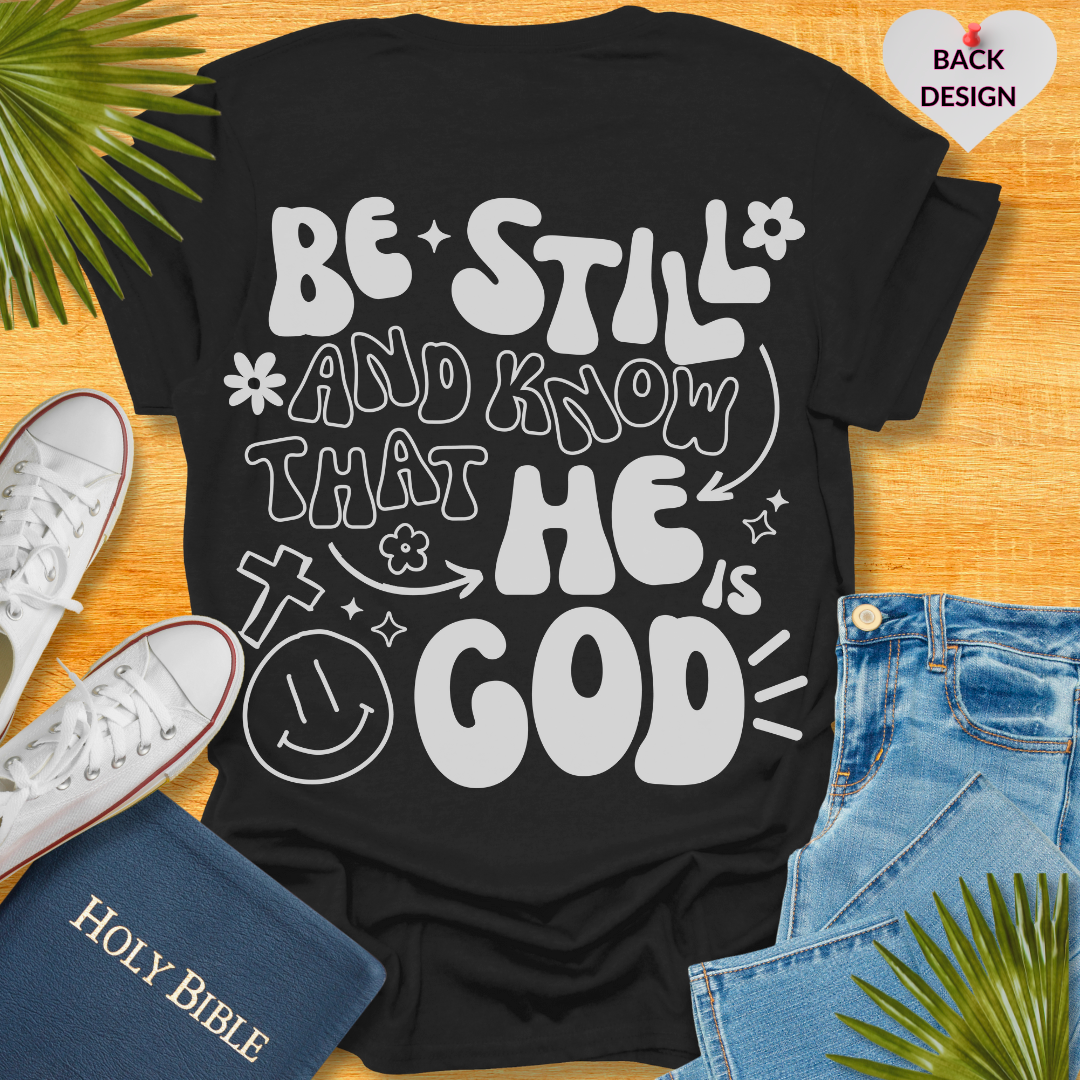 Be Still and Know That He is Your God T-Shirt