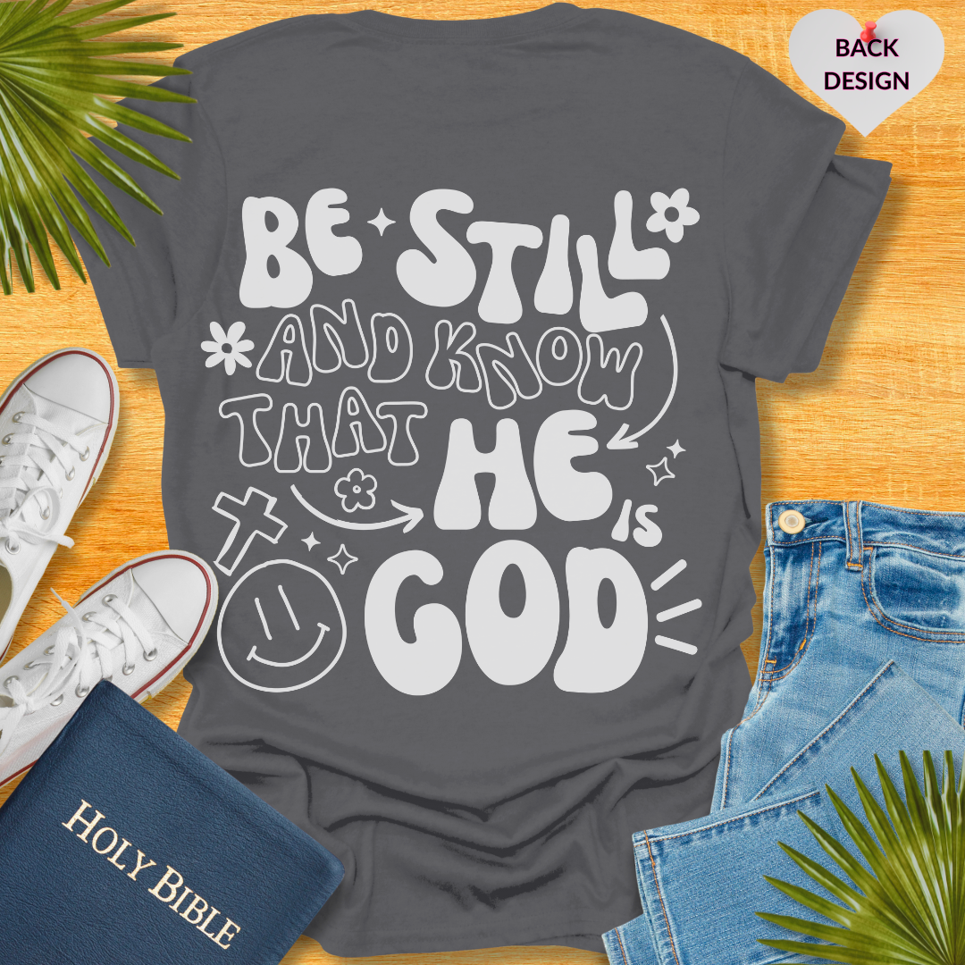 Be Still and Know That He is Your God T-Shirt