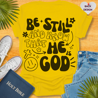 Be Still and Know That He is Your God T-Shirt