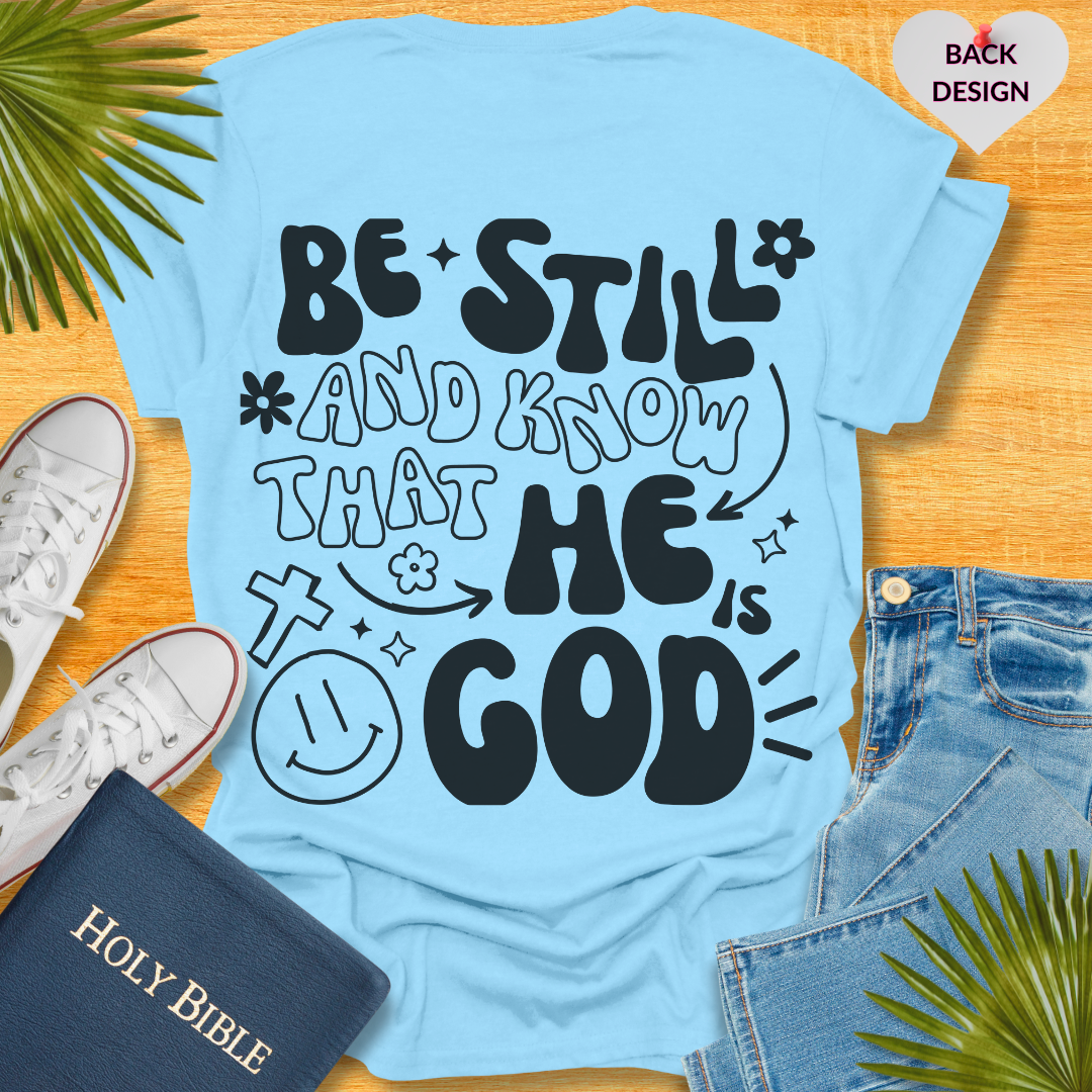 Be Still and Know That He is Your God T-Shirt