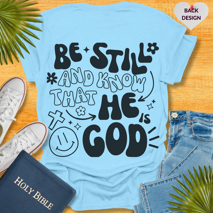 Be Still and Know That He is Your God T-Shirt