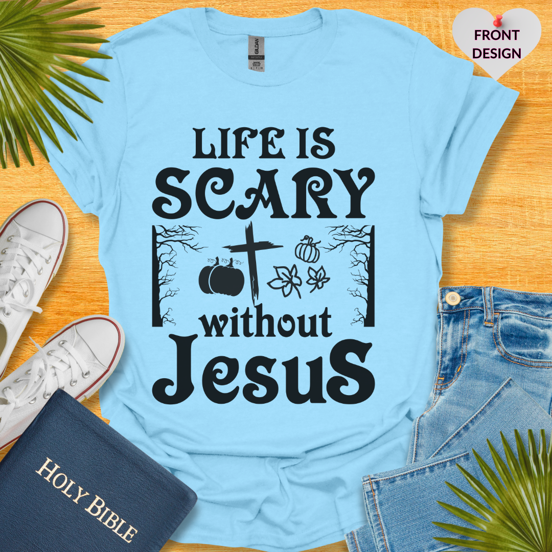 Life Is Scary Without Jesus Unisex T-Shirt