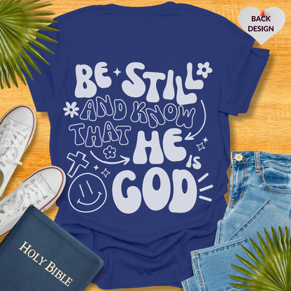 Be Still and Know That He is Your God T-Shirt