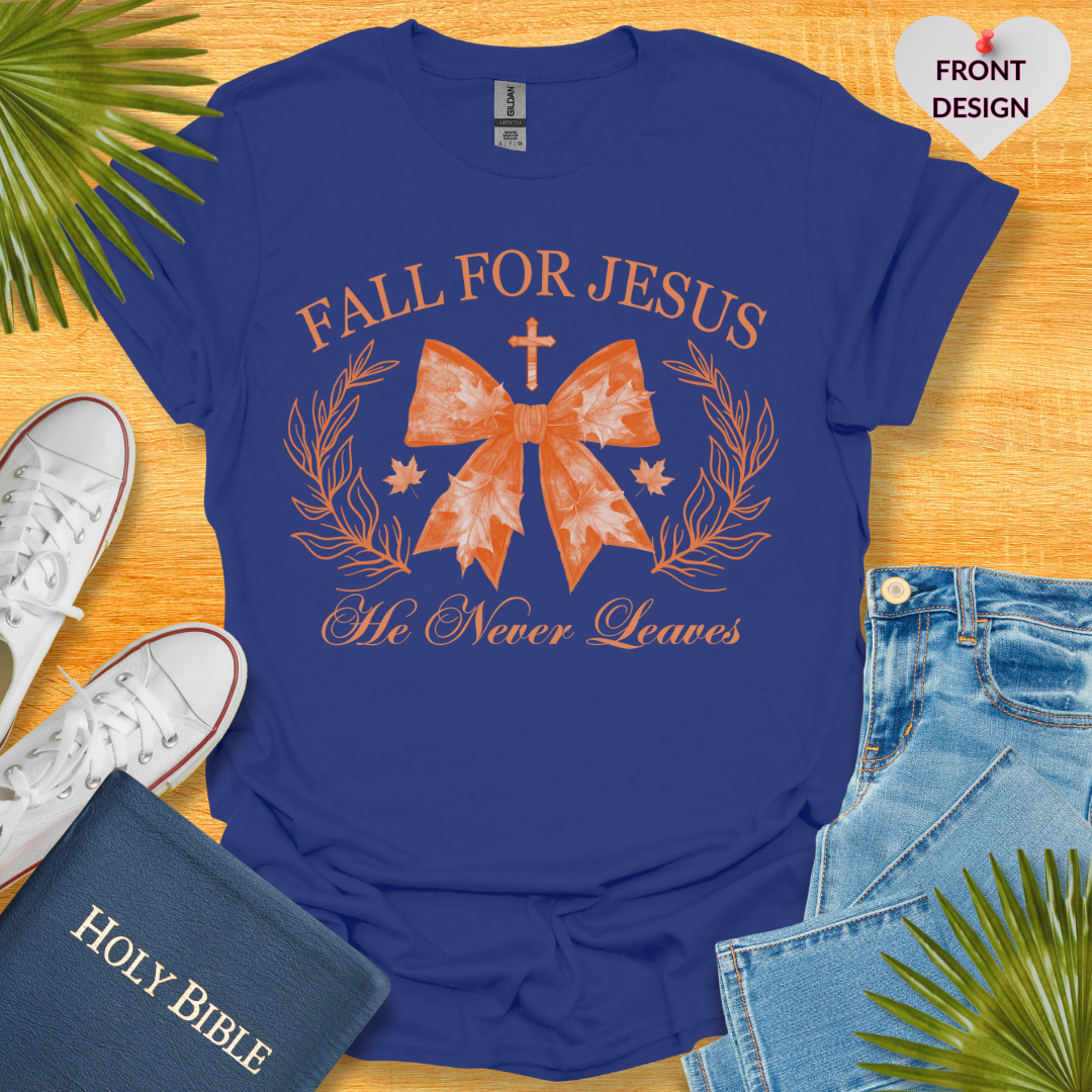 Fall For Jesus He Never Leaves T-Shirt