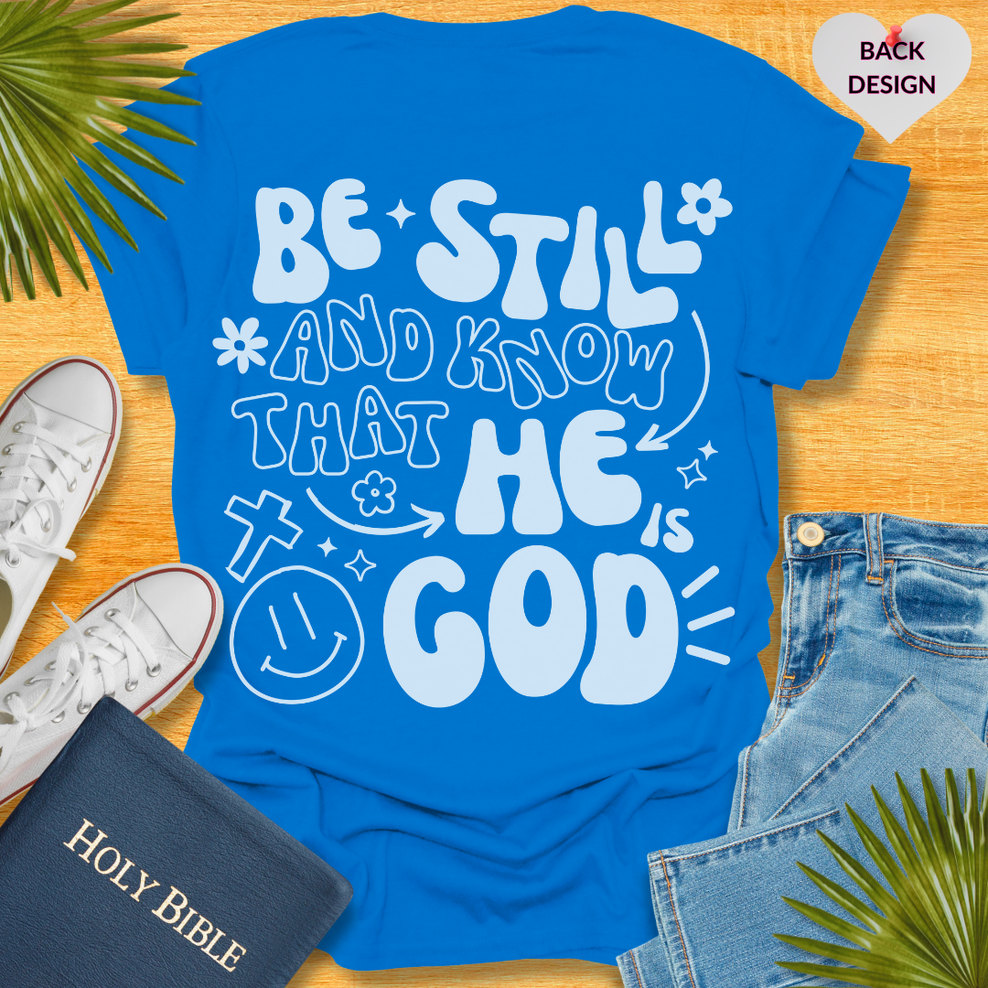 Be Still and Know That He is Your God T-Shirt